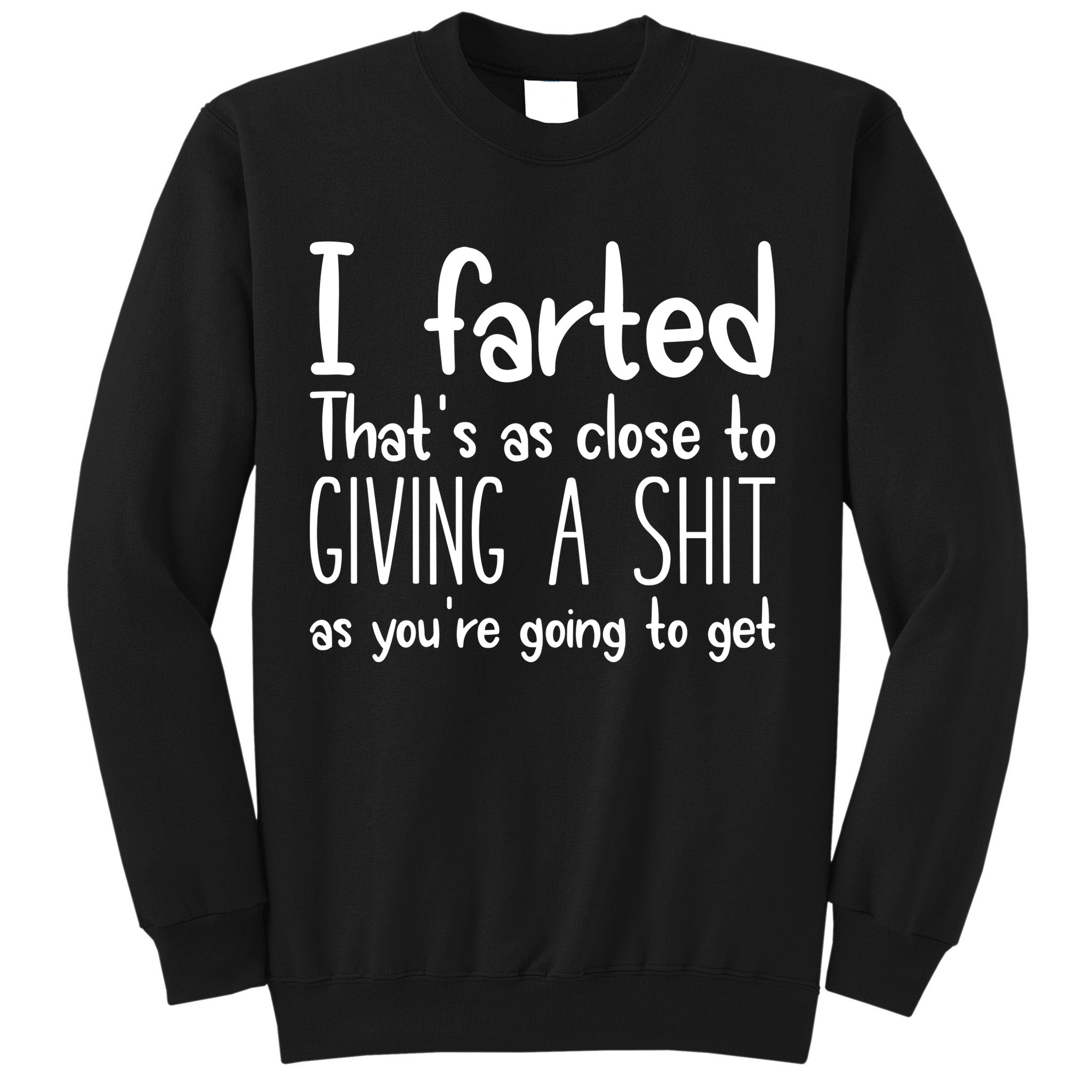 I Farted ThatS As Close To Giving A Shit Sweatshirt