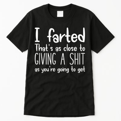 I Farted ThatS As Close To Giving A Shit Tall T-Shirt