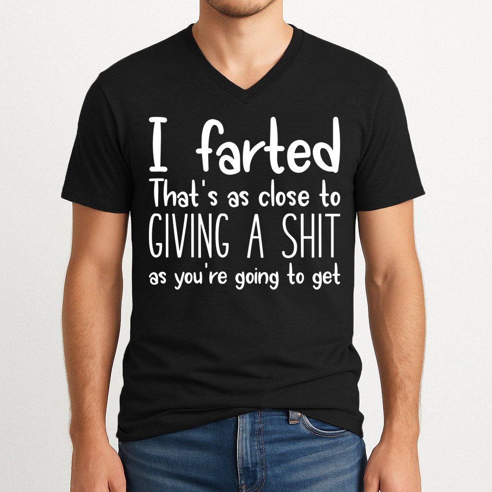 I Farted ThatS As Close To Giving A Shit V-Neck T-Shirt