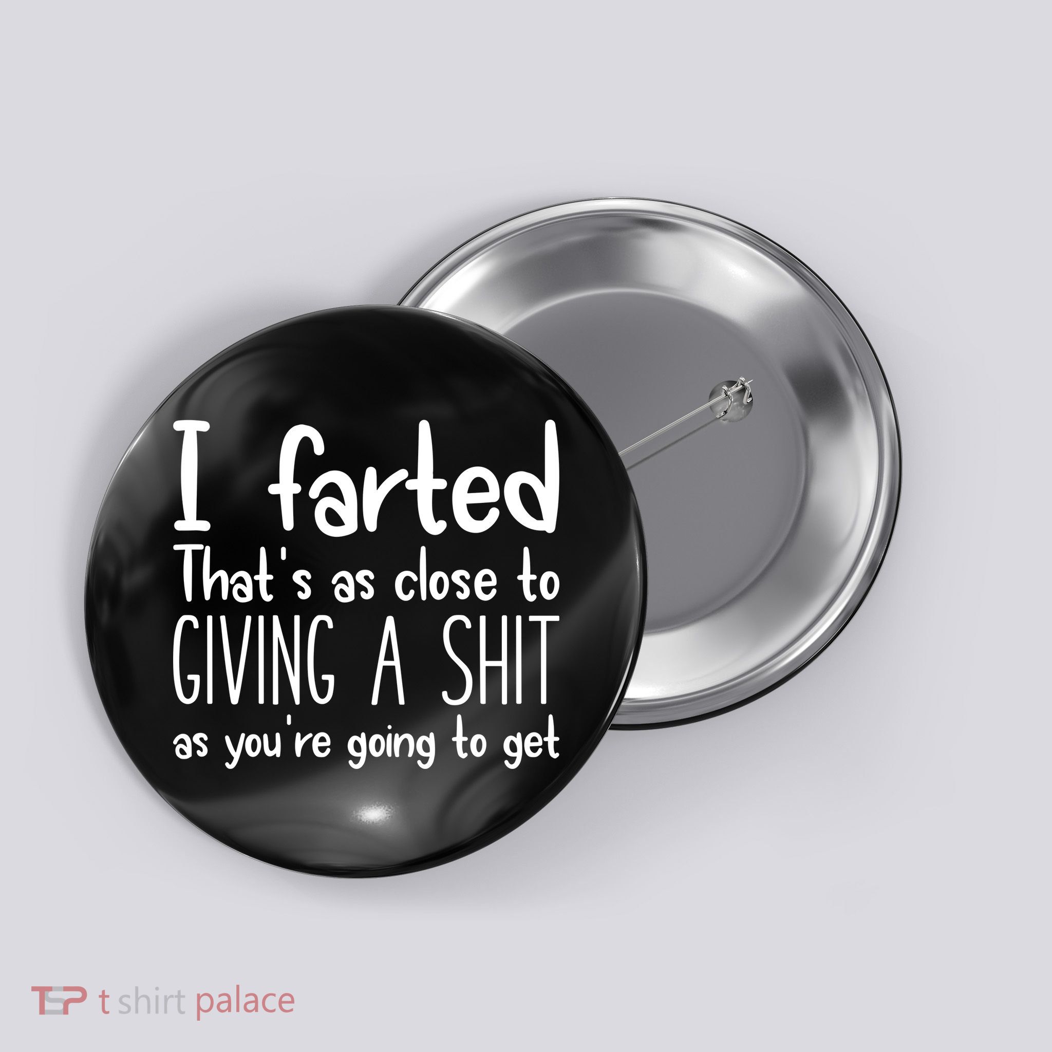 I Farted ThatS As Close To Giving A Shit Button
