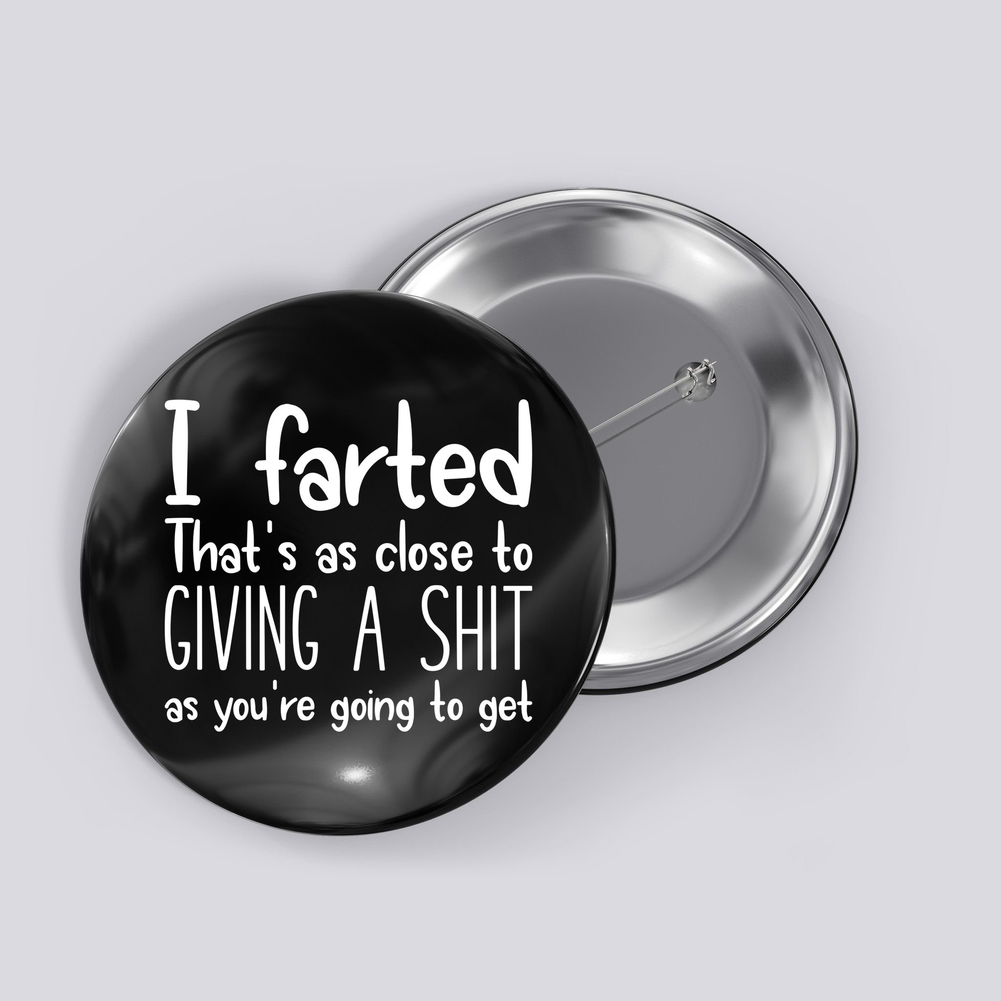 I Farted ThatS As Close To Giving A Shit Button