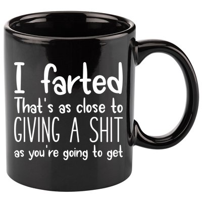 I Farted ThatS As Close To Giving A Shit 11oz C Handle Ceramic Mug