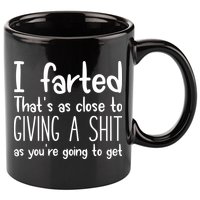 I Farted ThatS As Close To Giving A Shit 11oz C Handle Ceramic Mug