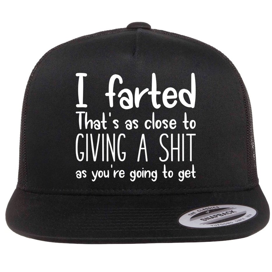 I Farted ThatS As Close To Giving A Shit Flat Bill Trucker Hat