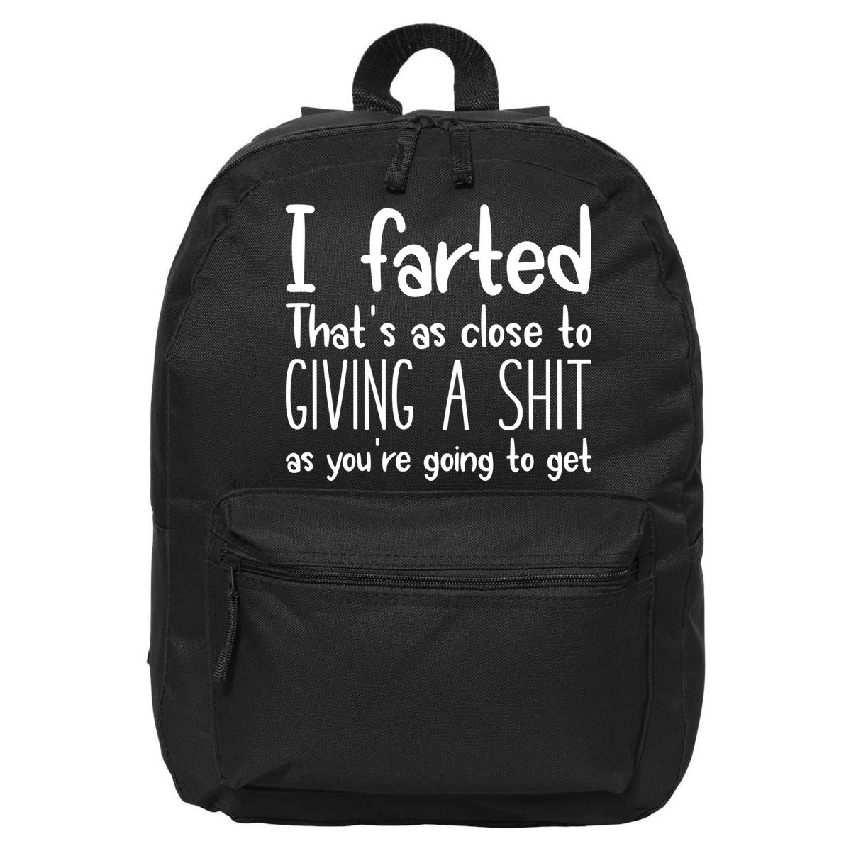 I Farted ThatS As Close To Giving A Shit 16 in Basic Backpack