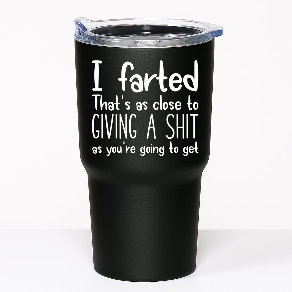 I Farted ThatS As Close To Giving A Shit Tumbler