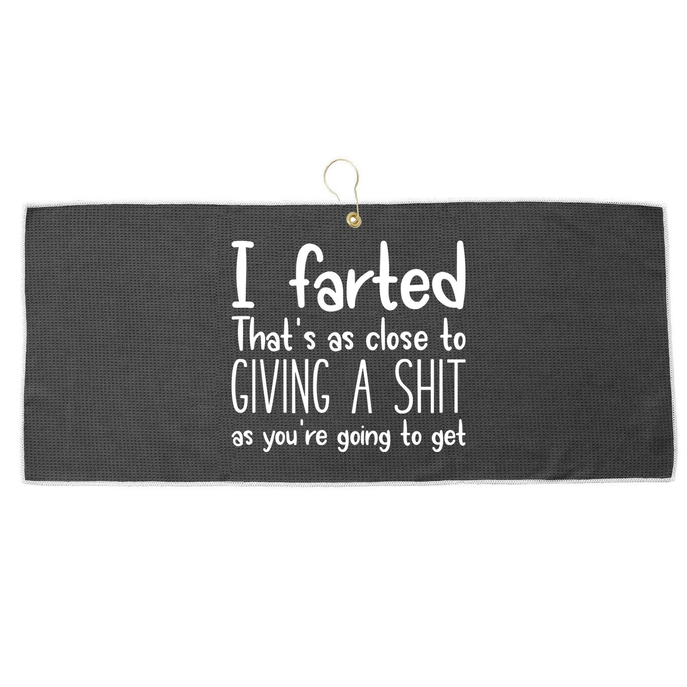 I Farted ThatS As Close To Giving A Shit Large Microfiber Waffle Golf Towel