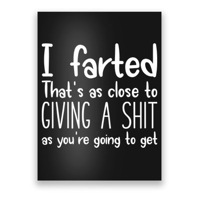 I Farted ThatS As Close To Giving A Shit Poster