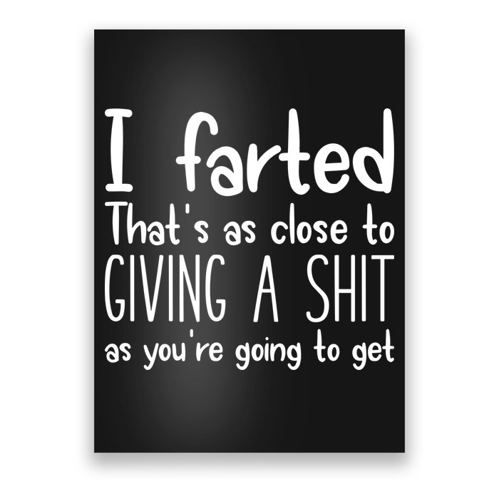 I Farted ThatS As Close To Giving A Shit Poster