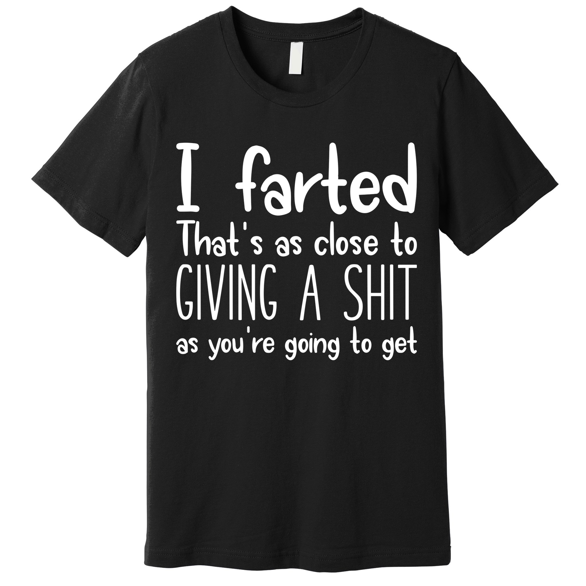 I Farted ThatS As Close To Giving A Shit Premium T-Shirt