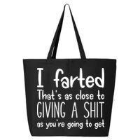 I Farted ThatS As Close To Giving A Shit 25L Jumbo Tote