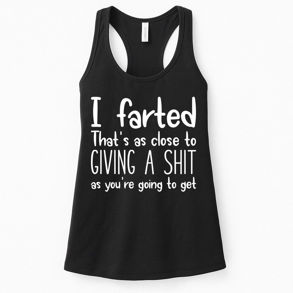 I Farted ThatS As Close To Giving A Shit Womens Tank Top