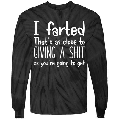 I Farted ThatS As Close To Giving A Shit Tie-Dye Long Sleeve Shirt