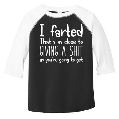 I Farted ThatS As Close To Giving A Shit Toddler Fine Jersey T-Shirt