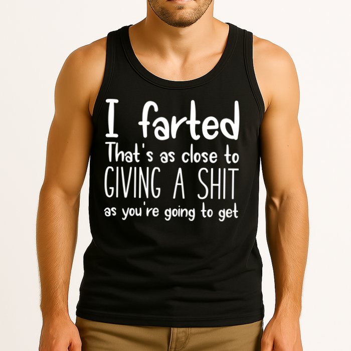 I Farted ThatS As Close To Giving A Shit Tank Top
