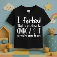 I Farted ThatS As Close To Giving A Shit Toddler T-Shirt