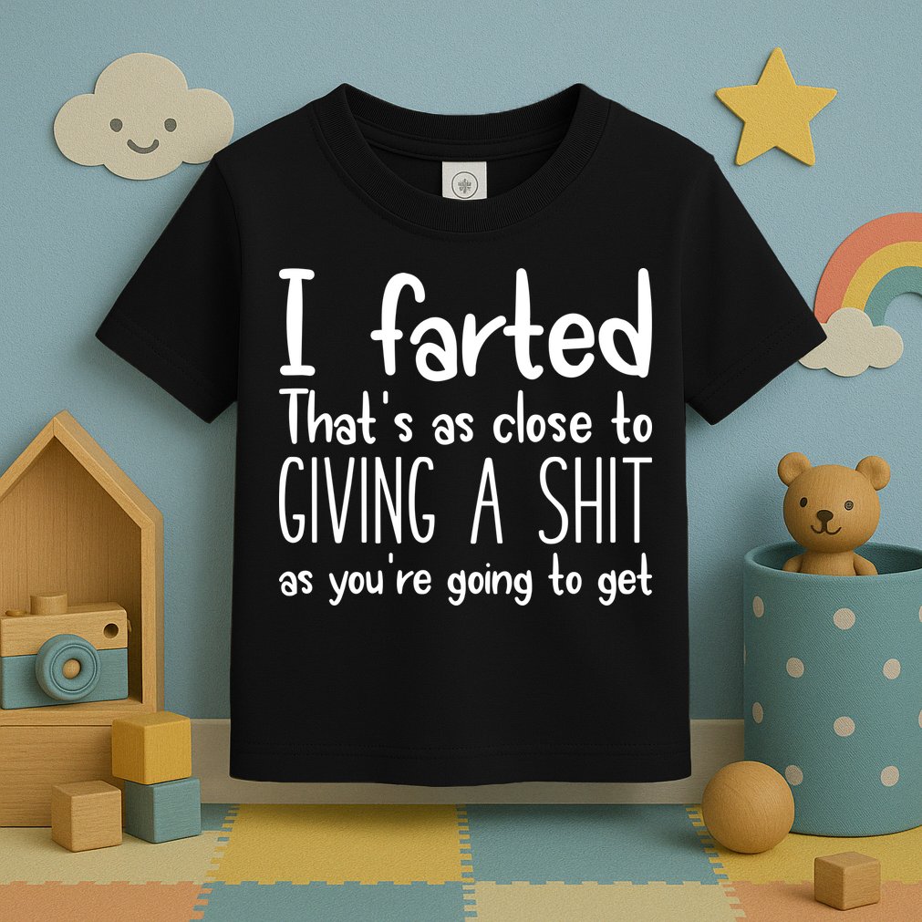 I Farted ThatS As Close To Giving A Shit Toddler T-Shirt