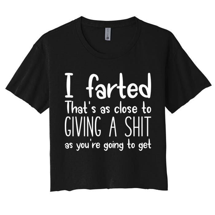 I Farted ThatS As Close To Giving A Shit Women's Crop Top Tee