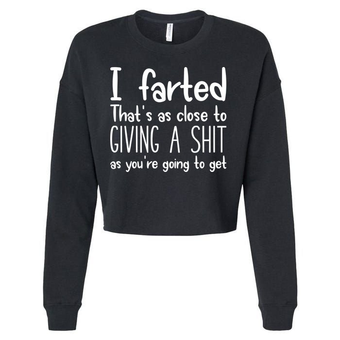 I Farted ThatS As Close To Giving A Shit Cropped Pullover Crew