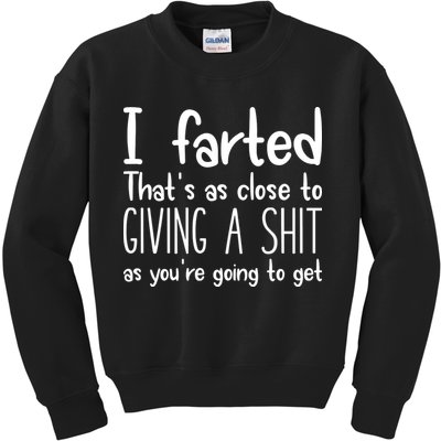 I Farted ThatS As Close To Giving A Shit Kids Sweatshirt
