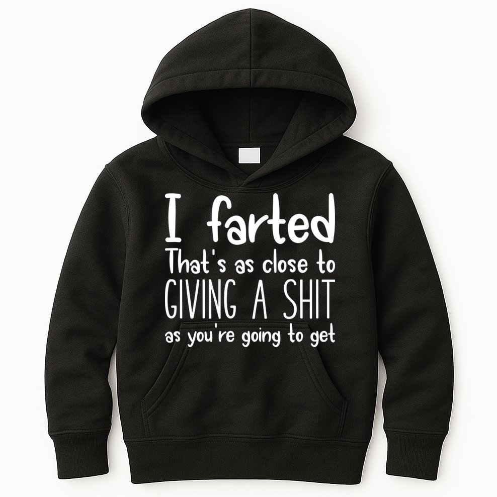 I Farted ThatS As Close To Giving A Shit Kids Hoodie