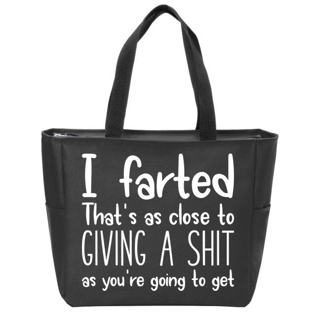 I Farted ThatS As Close To Giving A Shit Zip Tote Bag