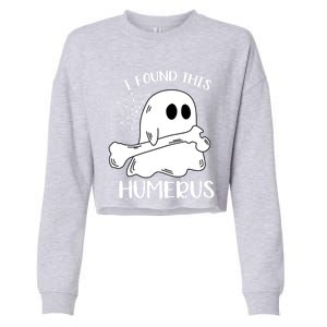 I Found This Humerus Funny Orthopedic Surgeon Ghost Funny Gift Cropped Pullover Crew