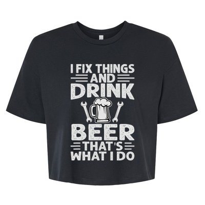 I Fix Things And Drink Beer That's What I Do - Funny Bella+Canvas Jersey Crop Tee