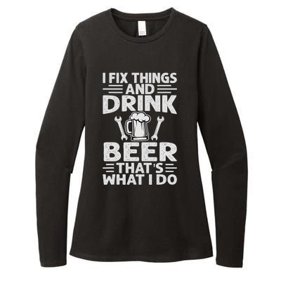 I Fix Things And Drink Beer That's What I Do - Funny Womens CVC Long Sleeve Shirt