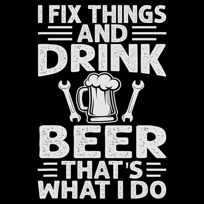 I Fix Things And Drink Beer That's What I Do - Funny Mousepad
