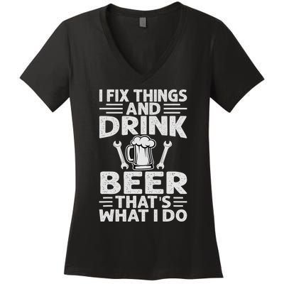 I Fix Things And Drink Beer That's What I Do - Funny Women's V-Neck T-Shirt