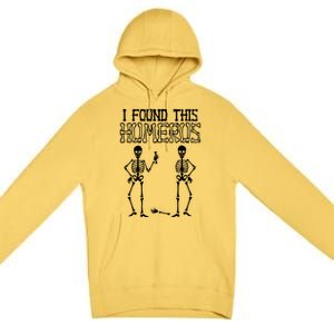 I Found This Humerus Funny Skeleton Premium Pullover Hoodie