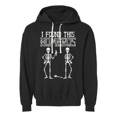 I Found This Humerus Funny Skeleton Garment-Dyed Fleece Hoodie