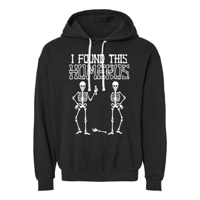 I Found This Humerus Funny Skeleton Garment-Dyed Fleece Hoodie