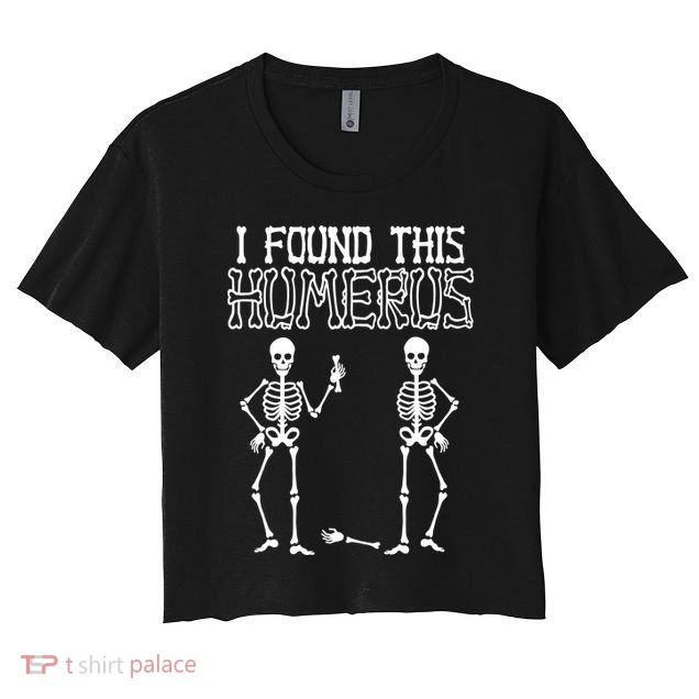 I Found This Humerus Funny Skeleton Crop Top