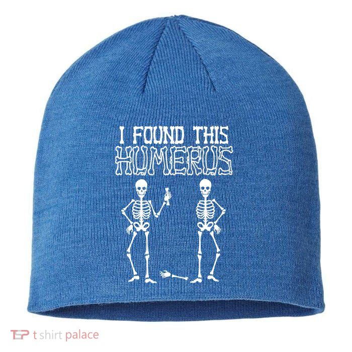 I Found This Humerus Funny Skeleton Sustainable Beanie