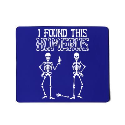 I Found This Humerus Funny Skeleton Mousepad