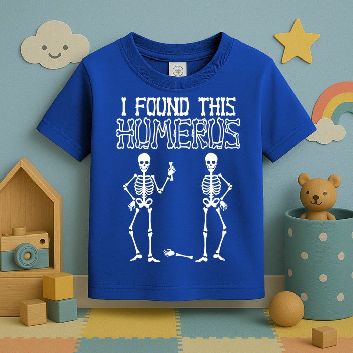 I Found This Humerus Funny Skeleton Toddler T-Shirt