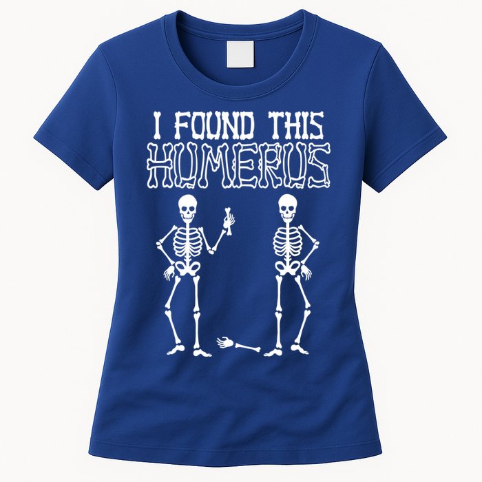 I Found This Humerus Funny Skeleton Womens T-Shirt