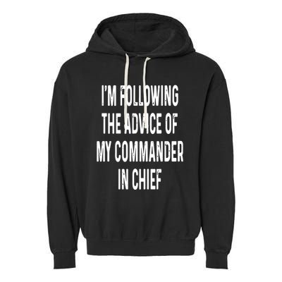 I’M Following The Advice Of My Commander In Chief Garment-Dyed Fleece Hoodie