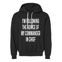 I’M Following The Advice Of My Commander In Chief Garment-Dyed Fleece Hoodie