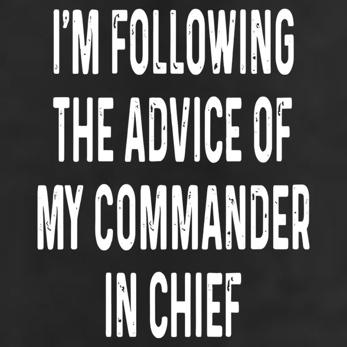 I’M Following The Advice Of My Commander In Chief Garment-Dyed Fleece Hoodie
