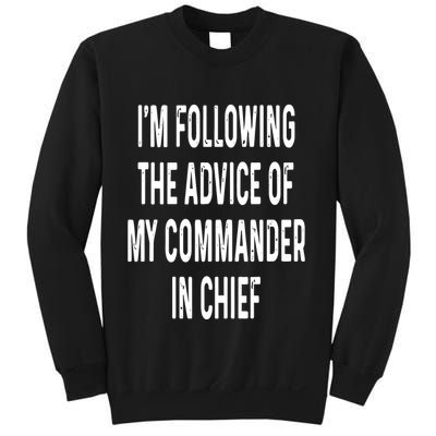 I’M Following The Advice Of My Commander In Chief Sweatshirt