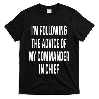 I’M Following The Advice Of My Commander In Chief T-Shirt