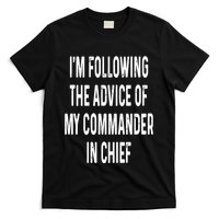 I’M Following The Advice Of My Commander In Chief T-Shirt