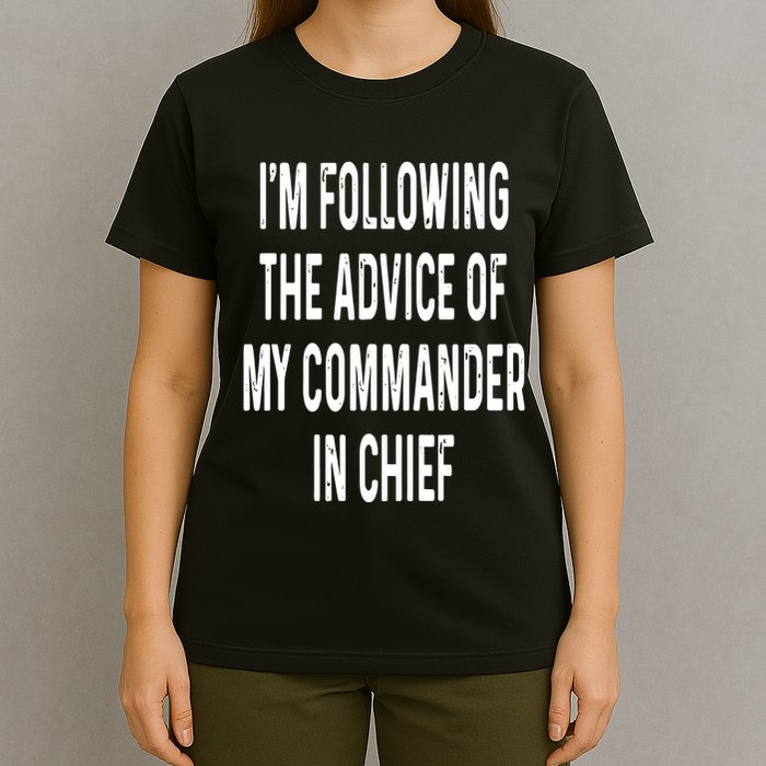 I’M Following The Advice Of My Commander In Chief T-Shirt