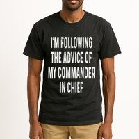 I’M Following The Advice Of My Commander In Chief Tall T-Shirt