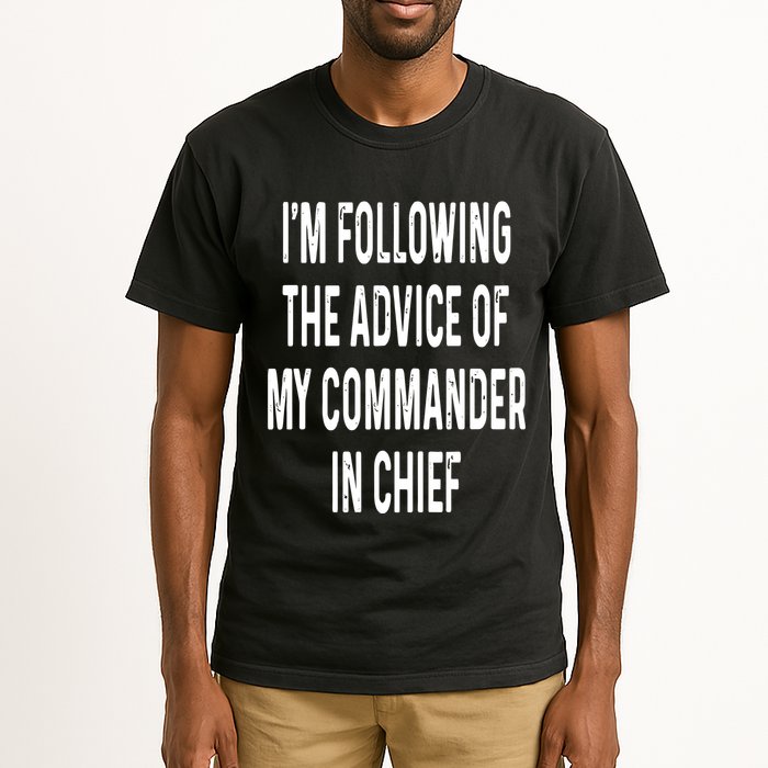 I’M Following The Advice Of My Commander In Chief Tall T-Shirt