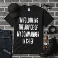 I’M Following The Advice Of My Commander In Chief Tall T-Shirt