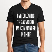 I’M Following The Advice Of My Commander In Chief V-Neck T-Shirt
